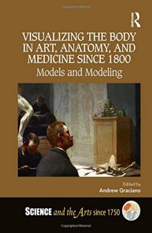 Visualizing the Body in Art, Anatomy, and Medicine Since 1800: Models and Modeling