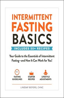 Intermittent Fasting Basics: Your Guide to the Essentials of Intermittent Fasting—and How It Can Work for You!