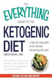 The Everything Guide to the Ketogenic Diet: A Step-by-Step Guide to the Ultimate Fat-Burning Diet Plan