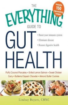 The Everything Guide to Gut Health: Boost Your Immune System, Eliminate Disease, and Restore Digestive Health