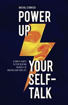 Power Up Your Self-Talk: 6 Simple Habits to Stop Beating Yourself Up and Reclaim Your Life