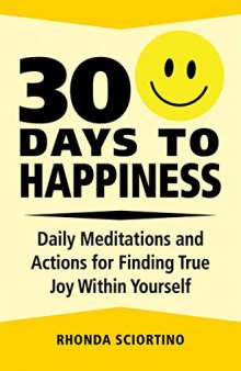 30 Days to Happiness Daily Meditations and Actions for Finding True Joy Within Yourself