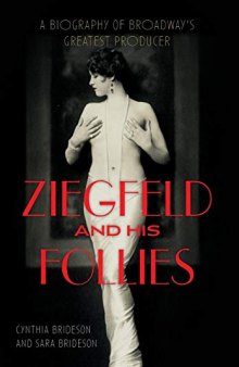 Ziegfeld and His Follies: A Biography of Broadway’s Greatest Producer