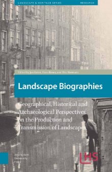 Landscape Biographies: Geographical, Historical and Archaeological Perspectives on the Production and Transmission of Landscapes