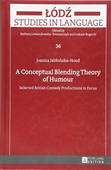 A Conceptual Blending Theory of Humour: Selected British Comedy Productions in Focus