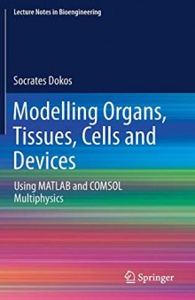 Modelling organs, tissues, cells and devices: using MATLAB and COMSOL multiphysics