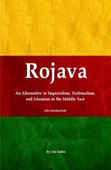 Rojava: An Alternative to Imperialism, Nationalism, and Islamism in the Middle East