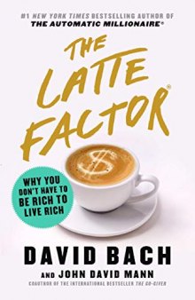 The Latte Factor: Why You Don’t Have to Be Rich to Live Rich
