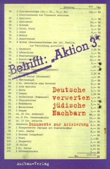 Betrifft: »Aktion 3«. Deutsche verwerten jüdische Nachbarn. Dokumente zur Arisierung
