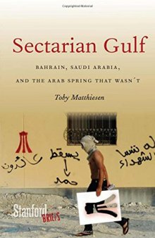 Sectarian Gulf: Bahrain, Saudi Arabia, and the Arab Spring That Wasn’t