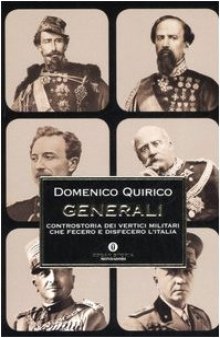 Generali : controstoria dei vertici militari che fecero e disfecero l’Italia