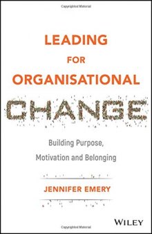 Leading for Organisational Change: Building Purpose, Motivation and Belonging