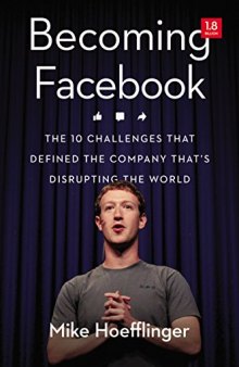 Becoming Facebook: The 10 Challenges That Defined the Company That’s Disrupting the World