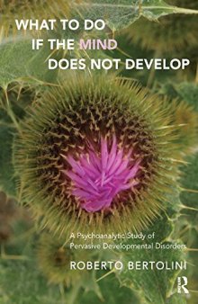 What to Do if the Mind Does Not Develop?: A Psychoanalytic Study of the Pervasive Development Disorders