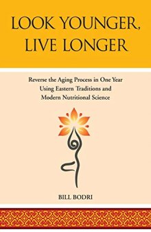 Look Younger, Live Longer: Reverse the Aging Process in One Year Using Eastern Traditions and Modern Nutritional Science