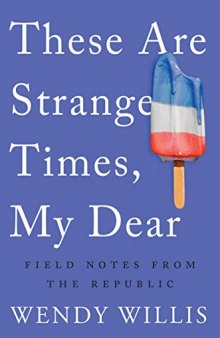 These Are Strange Times, My Dear: Field Notes From the Republic