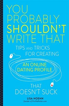 You Probably Shouldn’t Write That: Tips and Tricks for Creating an Online Dating Profile That Doesn’t Suck