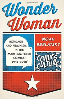 Wonder Woman: Bondage and Feminism in the Marston/Peter Comics, 1941-1948