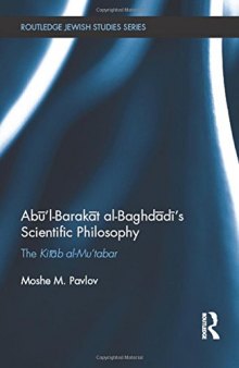 Abū’l-Barakāt al-Baghdādī’s Scientific Philosophy: The Kitāb al-Mu’tabar