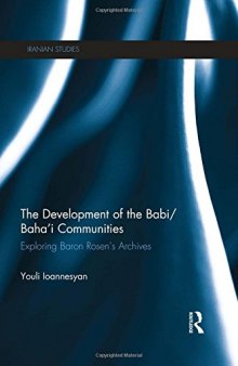 The Development of the Babi/Baha’i Communities: Exploring Baron Rosen’s Archives