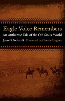 Eagle Voice Remembers: An Authentic Tale of the Old Sioux World