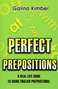 Perfect Prepositions: A Real Life Guide to Using English Prepositions