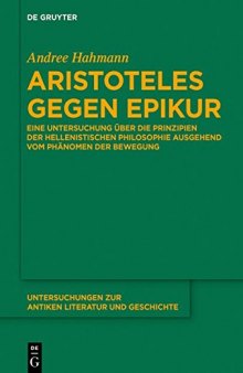 Aristoteles Gegen Epikur: eine Untersuchung uber die Prinzipien der hellenistischen Philosophie ausgehend vom Phanomen der Bewegung
