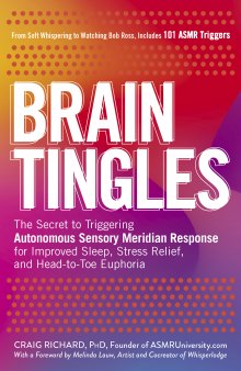 Brain Tingles: The Secret to Triggering Autonomous Sensory Meridian Response for Improved Sleep, Stress Relief, and Head-to-Toe Euphoria