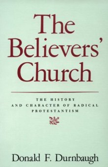The Believer’s Church : the history and character of radical Protestantism