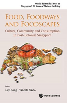 Food, Foodways and Foodscapes: Culture, Community and Consumption in Post-Colonial Singapore