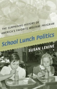School Lunch Politics: The Surprising History of America’s Favorite Welfare Program