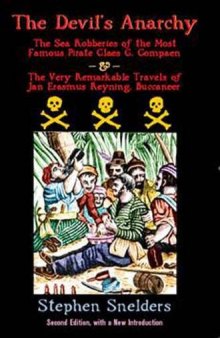The Devil’s Anarchy: The Sea Robberies of the Most Famous Pirate Claes G. Compaen & the Very Remarkable Travels of Jan Erasmus Reyning, Buccaneer
