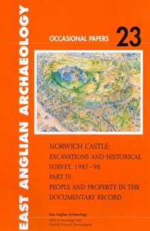 Norwich Castle: Excavations and Historical Survey, 1987-98. Part IV: People and Property in the Documentary Record