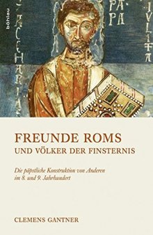 Freunde Roms und Völker der Finsternis: Die päpstliche Konstruktion von Anderen im 8. und 9. Jahrhundert