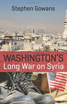 Washington’s Long War on Syria