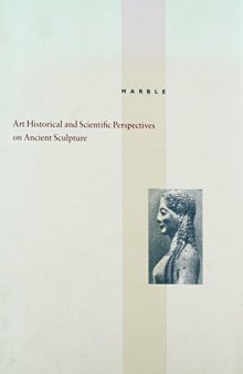 Marble: Art Historical and Scientific Perspectives on Ancient Sculpture. Papers Delivered at a Symposium Organized by the Departments of Antiquities and Antiquities Conservation and Held at the J. Paul Getty Museum April 28-30, 1988