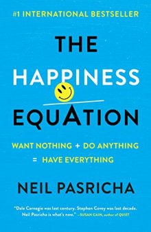 The Happiness Equation: Want Nothing + Do Anything = Have Everything