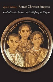 Rome’s Christian Empress: Galla Placidia Rules at the Twilight of the Empire