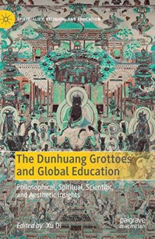 The Dunhuang Grottoes and Global Education: Philosophical, Spiritual, Scientific, and Aesthetic Insights