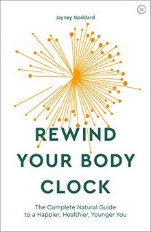Rewind Your Body Clock : The Complete Natural Guide To A Happier, Healthier, Younger You
