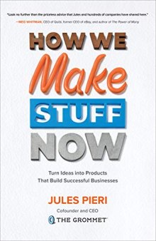 How We Make Stuff Now: Turn Ideas Into Products That Build Successful Businesses