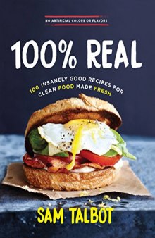 100% Real 100 Insanely Good Recipes For Clean Food Made Fresh