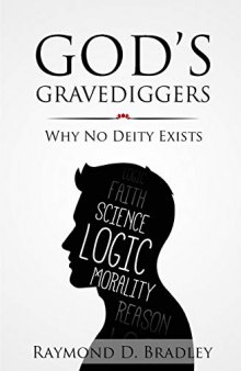 God’s Gravediggers: Why No Deity Exists