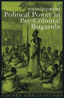 Political Power Pre:Colonial Buganda: Economy, Society & Warfare in the Nineteenth Century