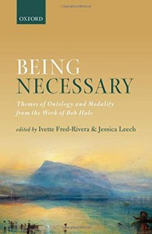 Being Necessary: Themes of Ontology and Modality from the Work of Bob Hale