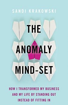 The Anomaly Mind-Set: How I Transformed My Business And My Life By Standing Out Instead Of Fitting In