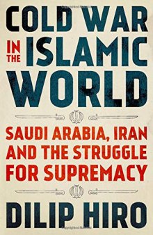 Cold War In The Islamic World: Saudi Arabia, Iran And The Struggle For Supremacy.