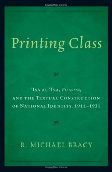 Printing Class: ’Isa Al-’Isa, Filastin, and the Textual Construction of National Identity, 1911-1931