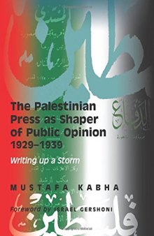 The Palestinian Press as a Shaper of Public Opinion 1929-1939: Writing Up a Storm