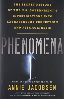 Phenomena: The Secret History of the U.S. Government’s Investigations into Extrasensory Perception and Psychokinesis